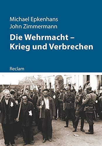 Die Wehrmacht – Krieg und Verbrechen (Kriege der Moderne)