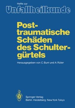 Posttraumatische Schäden des Schultergürtels: 17. Reisensburger Workshop zu Ehren von M. E. Müller und J. Rehn, 3 - 5. März 1983 (Hefte zur Zeitschrift "Der Unfallchirurg")