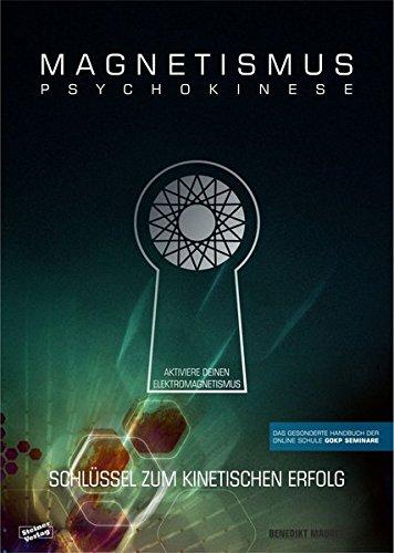 MAGNETISMUS PSYCHOKINESE: Schlüssel zum kinetischen Erfolg - Aktiviere Deinen Elektromagnetismus - Das gesonderte Handbuch der Onlineschule GOKP-Seminare