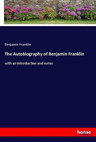 The Autobiography of Benjamin Franklin: with an introduction and notes