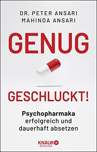 Genug geschluckt!: Psychopharmaka erfolgreich und dauerhaft absetzen