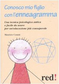 Conosco mio figlio con l'enneagramma. Una tecnica psicologica antica efacile da usare per un'educazione più consapevole