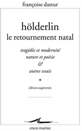 Hölderlin, le retournement natal : tragédie et modernité, nature et poésie & autres essais