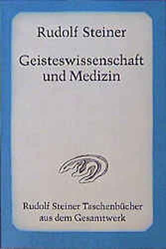 Geisteswissenschaft und Medizin: Zwanzig Vorträge für Ärzte und Medizinstudierende, Dornach 1920 (Erster Ärztekurs) (Rudolf Steiner Taschenbücher aus dem Gesamtwerk)