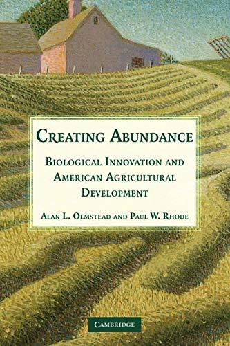 Creating Abundance: Biological Innovation and American Agricultural Development