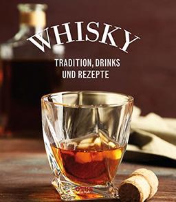 Whiskey: Tradition, Drinks und Rezepte