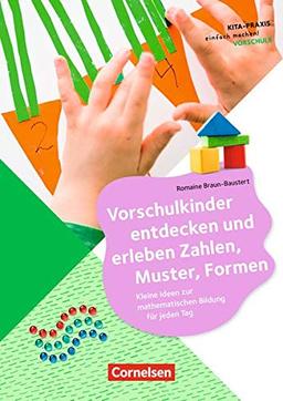 Kita-Praxis - einfach machen! - Vorschule: Vorschulkinder entdecken und erleben Zahlen, Muster, Formen: Kleine Ideen zur mathematischen Bildung für jeden Tag. Buch