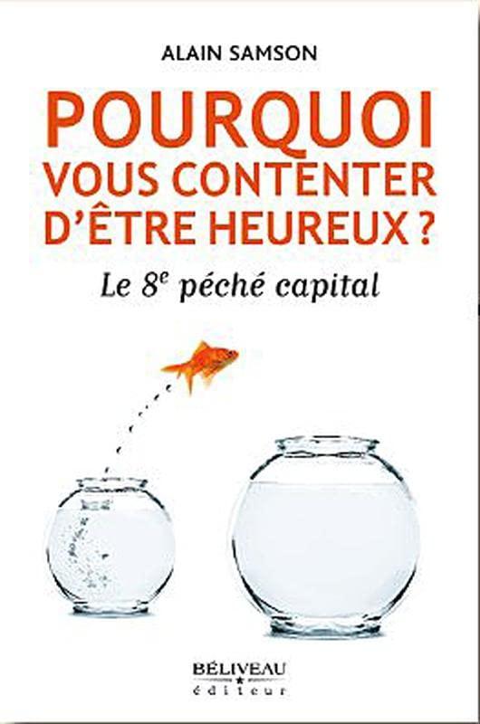 Pourquoi vous contenter d'être heureux ? le 8e peche capital: Le 8e péché capital