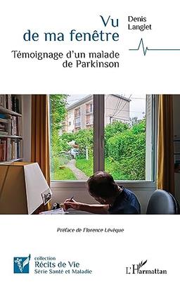 Vu de ma fenêtre : témoignage d'un malade de Parkinson