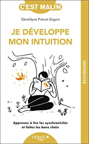 Je développe mon intuition : apprenez à lire les synchronicités et faites les bons choix