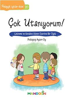 Çok Utanıyorum!: Pedagojik Öyküler 20 Çekinme ve Kendine Güven Üzerine Bir Öykü