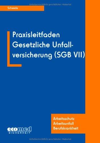 Praxisleitfaden Gesetzliche Unfallversicherung (SGB VII) ... -Arbeitsschutz - Arbeitsunfall - Berufskrankheit