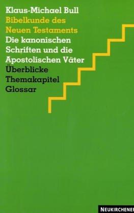 Bibelkunde des Neuen Testaments. Die kanonischen Schriften und die Apostolischen Väter