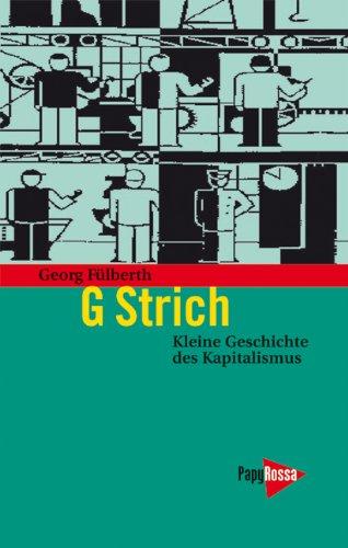 G Strich. Kleine Geschichte des Kapitalismus (PapyRossa Paperback)