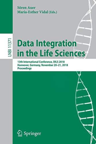 Data Integration in the Life Sciences: 13th International Conference, DILS 2018, Hannover, Germany, November 20-21, 2018, Proceedings (Lecture Notes in Computer Science, Band 11371)