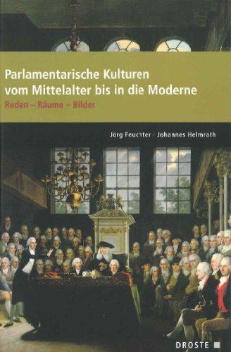 Parlamente in Europa / Parlamentarische Kulturen vom Mittelalter bis in die Moderne: Reden - Räume - Bilder