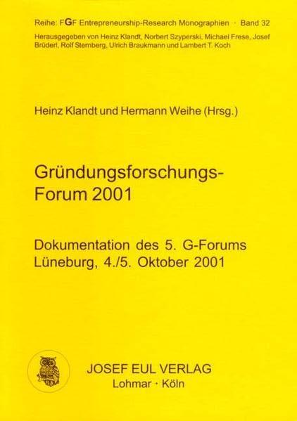 Gründungsforschungs-Forum 2001. Dokumentation des 5. G-Forums, Lüneburg, 4./5. Oktober 2001. FGF Entrepreneurship-Research Monographien, Bd. 32