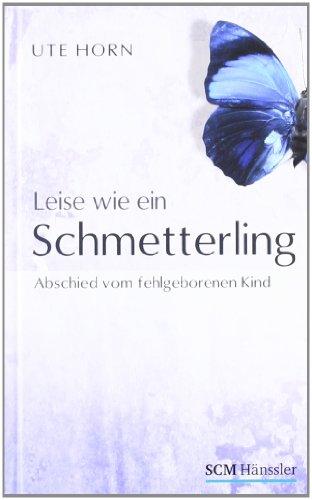 Leise wie ein Schmetterling: Abschied vom fehlgeborenen Kind