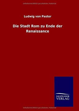 Die Stadt Rom zu Ende der Renaissance