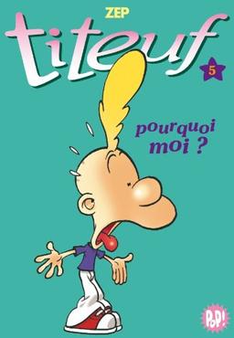 Titeuf. Vol. 05. Pourquoi moi ?