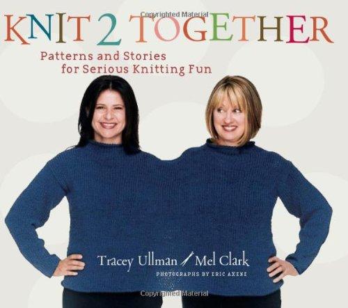 Knit 2 Together: Patterns and Stories for Serious Knitting Fun