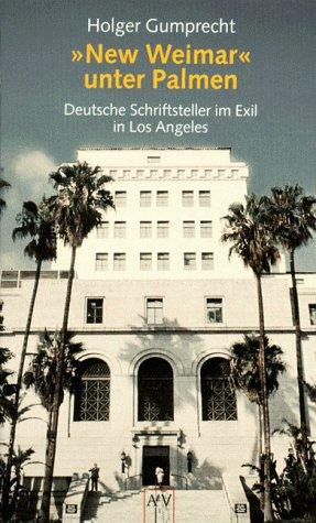 ' New Weimar' unter Palmen. Deutsche Schriftsteller im Exil in Los Angeles.