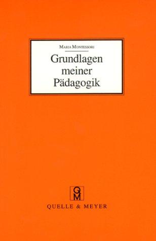 Grundlagen meiner Pädagogik und weitere Aufsätze zur Anthropologie und Didaktik