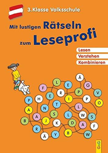 Mit lustigen Rätseln zum Leseprofi - 3. Klasse Volksschule: Lesen. Verstehen. Kombinieren.