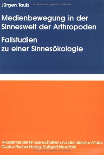 Medienbewegung in der Sinneswelt der Arthropoden Fallstudien zu einer Sinnesökologie: Information Processing in Animal 06