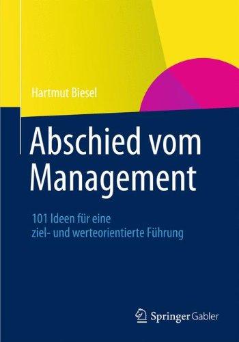 Abschied vom Management: 101 Ideen für eine ziel- und werteorientierte Führung