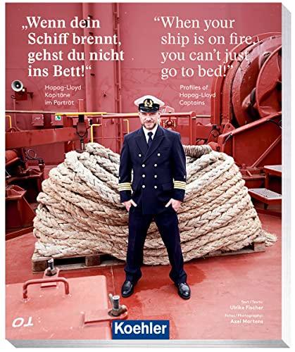 "Wenn dein Schiff brennt, gehst du nicht ins Bett" - "When your ship is on fire, you can't just go to bed!": Hapag-Lloyds Kapitäne im Porträt - Profiles of Hapag-Lloyd Captains