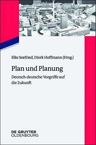 Plan und Planung: Deutsch-deutsche Vorgriffe auf die Zukunft (Zeitgeschichte im Gespräch, Band 27)