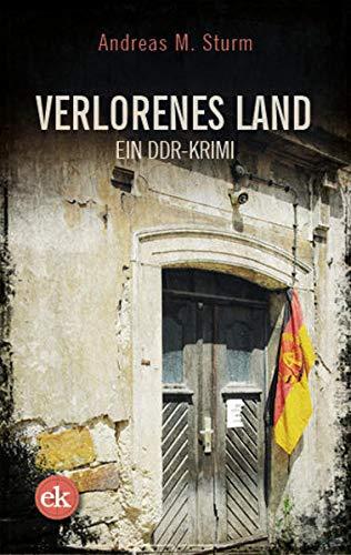 Verlorenes Land: Ein DDR-Krimi