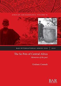 The So Pots of Central Africa: Memories of the past (BAR International)