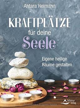 Kraftplätze für deine Seele: Eigene heilige Räume gestalten