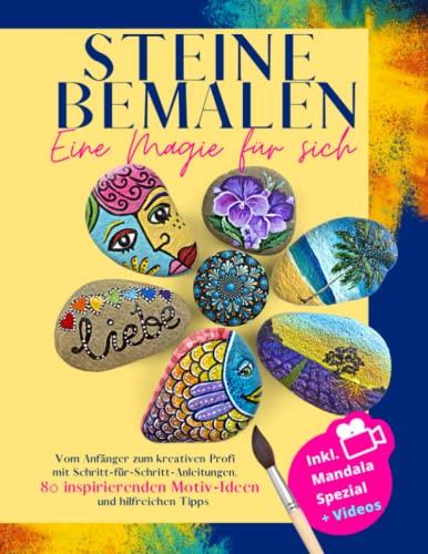 Steine bemalen - eine Magie für sich: Vom Anfänger zum kreativen Profi mit Schritt-für-Schritt-Anleitungen, 80 inspirierenden Motiv-Ideen und hilfreichen Tipps | Mandala Spezial + Videos