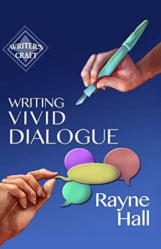 Writing Vivid Dialogue: Professional Techniques for Fiction Authors (Writer's Craft, Band 16)