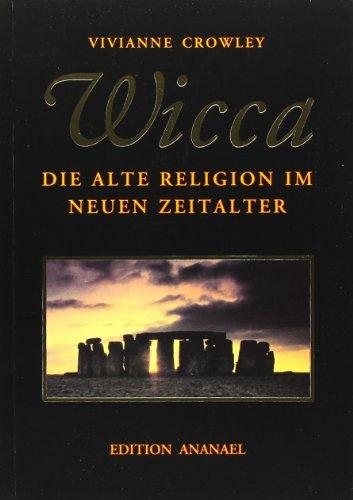 Wicca: Die alte Religion im neuen Zeitalter