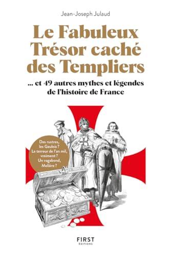 Le fabuleux trésor caché des Templiers... : et 49 autres mythes et légendes de l'histoire de France