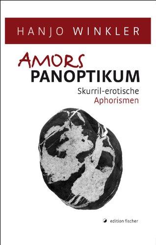 Amors Panoptikum: Skurril-erotische Aphorismen