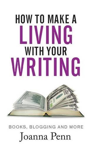 How to Make a Living with your Writing: Books, Blogging and more