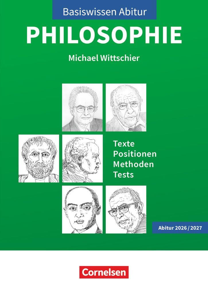 Basiswissen Abitur Philosophie - Abitur 2026/2027: Basiswissen Abitur Philosophie - Texte - Positionen - Methoden - Tests - Prüfungswissen