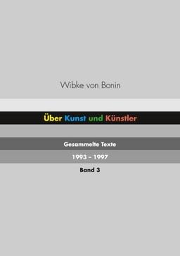 Über Kunst und Künstler Band 3: Gesammelte Texte 1993 - 1997