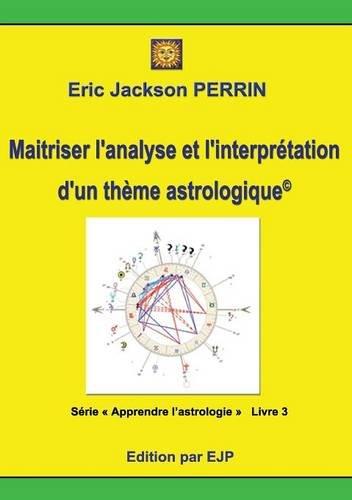 Astrologie livre 3 : Maitriser l'analyse et l'interprétation d'un thème astrologique