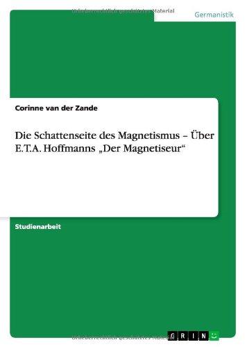 Die Schattenseite des Magnetismus ¿ Über E.T.A. Hoffmanns ¿Der Magnetiseur¿: Studienarbeit