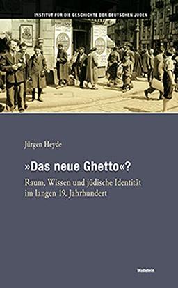 »Das neue Ghetto«?: Raum, Wissen und jüdische Identität im langen 19. Jahrhundert (Hamburger Beiträge zur Geschichte der deutschen Juden)