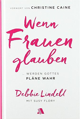 Wenn Frauen glauben: ... werden Gottes Pläne wahr