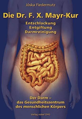 Die Dr. F.X. Mayr-Kur: Entschlackung, Entgiftung, Darmreinigung