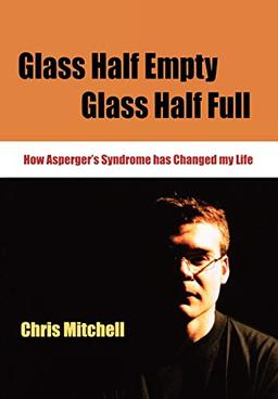 Glass Half-Empty, Half-Full: How Asperger's Syndrome Changed My Life (Lucky Duck Books)