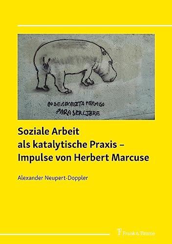 Soziale Arbeit als katalytische Praxis – Impulse von Herbert Marcuse